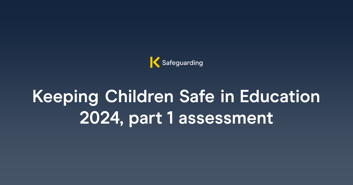 Keeping children safe in education 2024 part 1 assessment the key